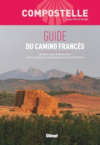 Guide du Camino Francés. De Saint-Jean-Pied-de-Port à Saint-Jacques de Compostelle et au Cabo Fisterra, 2e édition