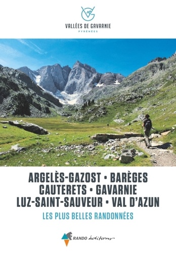 Vallées de Gavarnie, les plus belles balades et randonnées. Argelès-Gazost, Barèges, Cauterets, Gavarnie, Luz-Saint-Sauveur, Val d'Azun
