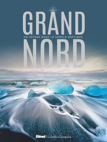 Grand Nord. Un voyage dans le cercle arctique