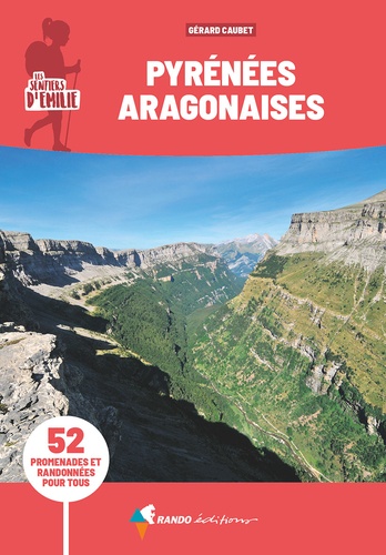 Les sentiers d'Emilie dans les Pyrénées Aragonaises. 52 promenades et randonnées pour tous, 3e édition