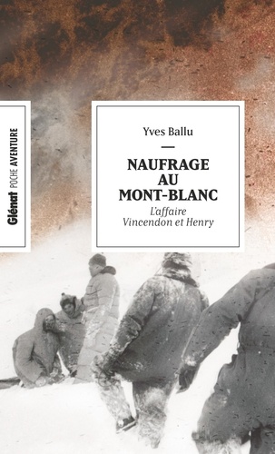 Naufrage au Mont-Blanc. L'affaire Vincendon et Henry