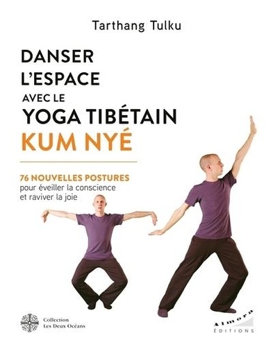 Danser l'espace avec le yoga tibétain Kum Nyé . 76 nouvelles postures pour éveiller la conscience et raviver la joie