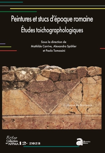 Peintures et stucs d'époque romaine. Etudes toichographologiques. Actes du 33e colloque de l'AFPMA, Bordeaux, 25 et 26 novembre 2021