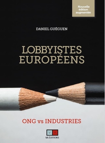 Lobbyistes européens. ONG vs Industries, Edition revue et augmentée