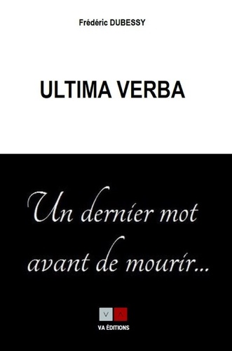 Ultima verba, anthologie du dernier des mots des vivants. Un dernier mot avant de mourir