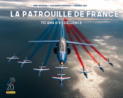 La Patrouille de France. 70 ans d'excellence, Edition actualisée