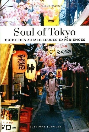 Soul of Tokyo. Guide des 30 meilleures expériences