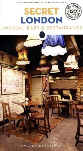 Secret London. Unusual Bars & Restaurants