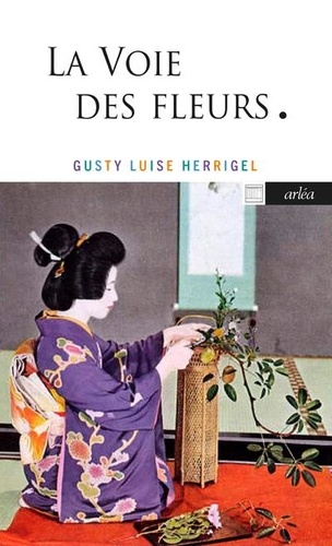 La voie des fleurs. Le zen dans l'art japonais des compositions florales, 2e édition revue et corrigée