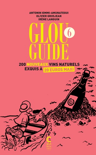 Glou guide 6. 200 nouveaux vins naturels exquis à 20 euros maxi