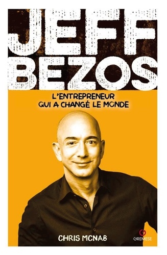 Jeff Bezos. L'entrepreneur qui a changé le monde