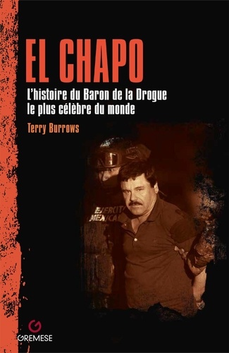 El Chapo. L'histoire du Baron de la drogue le plus célèbre du monde