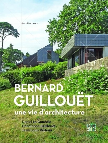 Bernard Guillouët. Une vie d'architecture