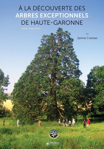 A la découverte des arbres exceptionnels de Haute-Garonne. Edition revue et augmentée