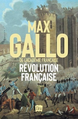 Révolution française. Dix années de passion, de fièvre et de terreur