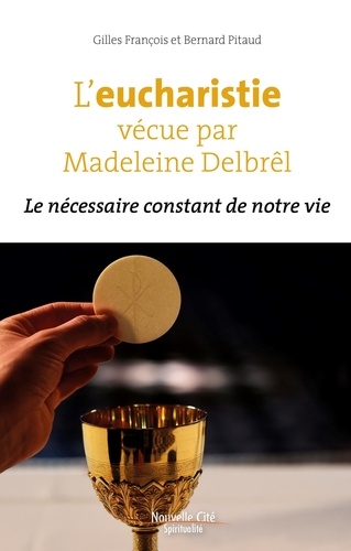L'eucharistie vécue par Madeleine Delbrêl. Le nécessaire constant de notre vie
