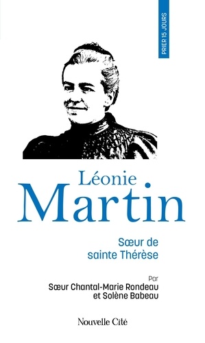 Prier 15 jours avec Léonie Martin. Soeur de sainte Thérèse
