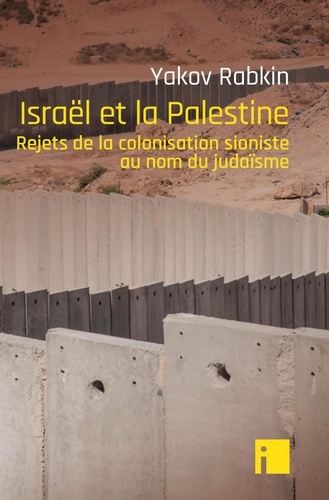 Israël et la Palestine. Rejets de la colonisation sioniste au nom du judaïsme