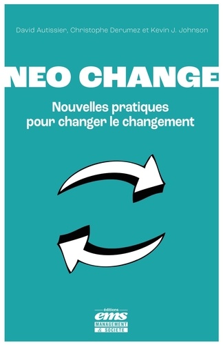 Neo change. Nouvelles pratiques pour changer le changement