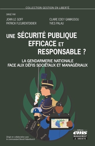 Une sécurité publique efficace et responsable ? La Gendarmerie nationale face aux défis sociétaux et managériaux