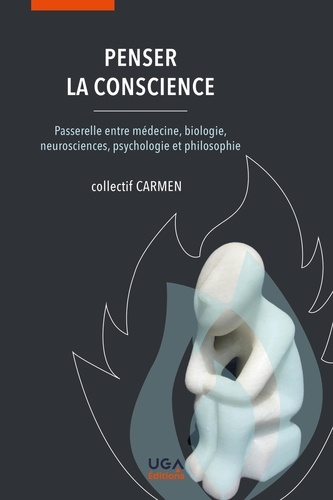 Penser la conscience. Passerelle entre médecine, biologie, neurosciences, psychologie et philosophie