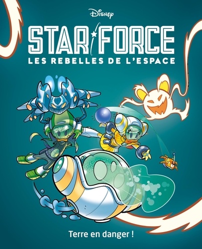Star force - Les rebelles de l'espace Tome 2 : Terre en danger !