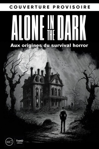 Les dossiers Alone in the Dark. Aux origines du survival horror
