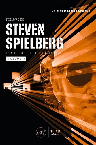 L'oeuvre de Steven Spielberg. L'art du blockbuster volume 1