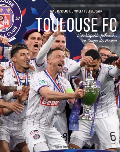 Toulouse FC. L'incroyable parcours en Coupe de France
