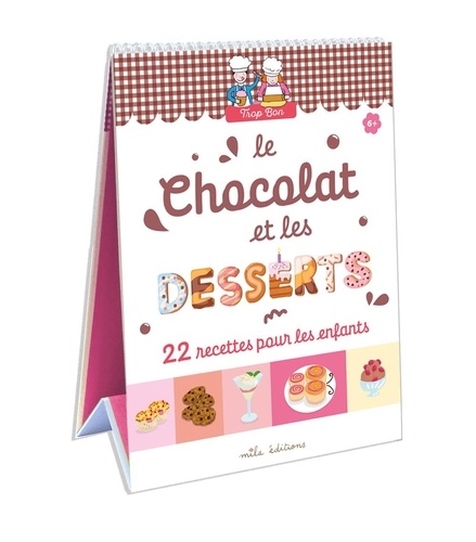 Le chocolat et les desserts. 22 recettes faciles, adaptées à la main et au goût des enfants !