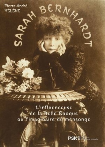 Sarah Bernhardt. L’influenceuse de la Belle Epoque ou l’imaginaire du mensonge