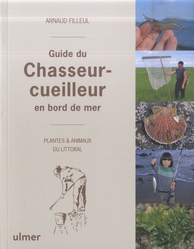 Guide du Chasseur-cueilleur en bord de mer. Plantes et animaux du littoral