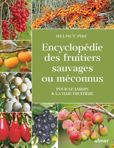 Encyclopédie des fruitiers sauvages ou méconnus. Pour le jardin & la haie fruitière