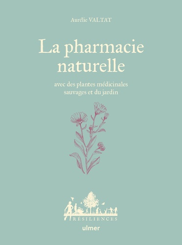 La pharmacie naturelle. Avec des plantes médicinales sauvages et du jardin