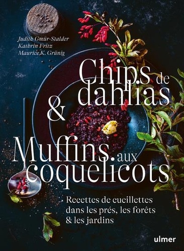 Chips de dahlias & Muffins aux coquelicots. Recettes de cueillette dans les prés, les forêts et les jardins