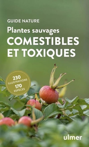 Plantes sauvages comestibles et toxiques. 170 baies, fruits et herbes sauvages