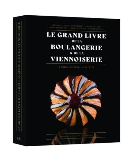 Le Grand Livre de la Boulangerie & de la Viennoiserie. L'intégrale en 200 recettes