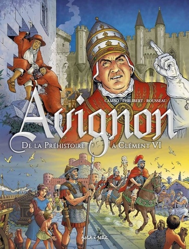 Avignon Tome 1 : De la préhistoire à Clément VI. De 2100 av. J.-C. à 1353 ap. J.-C.