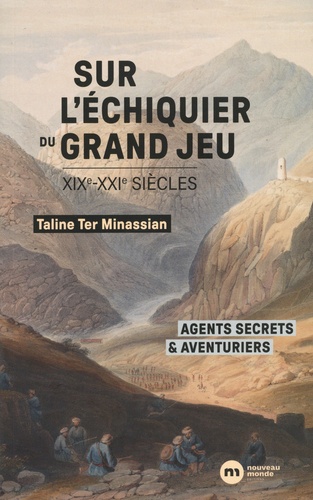 Sur l'échiquier du Grand Jeu. Agents secrets et aventuriers (XIXe-XXIe siècles)