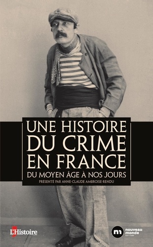 Une histoire du crime en France. Du Moyen Age à nos jours