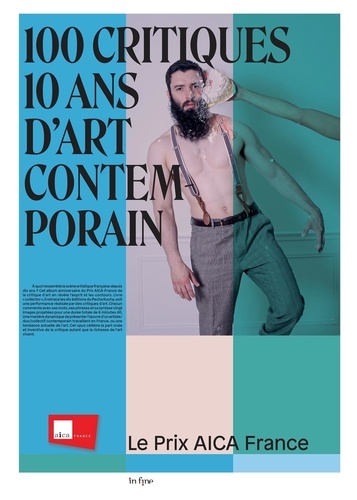 100 critiques, 10 ans d'art contemporain. Le Prix AICA France