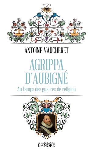 Agrippa d'Aubigné. Au temps des guerres de religion