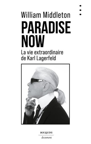 Paradise Now . La vie extraordinaire de Karl Lagerfeld