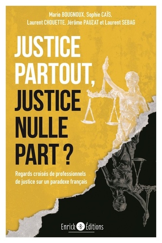 Justice partout, justice nulle part ? Regards croisés de professionnels de justice sur un paradoxe français