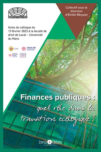 Finances publiques, quel rôle dans la transition écologique? Actes du colloque du 13 février 2023 à la faculté de droit de Laval – Université du Mans