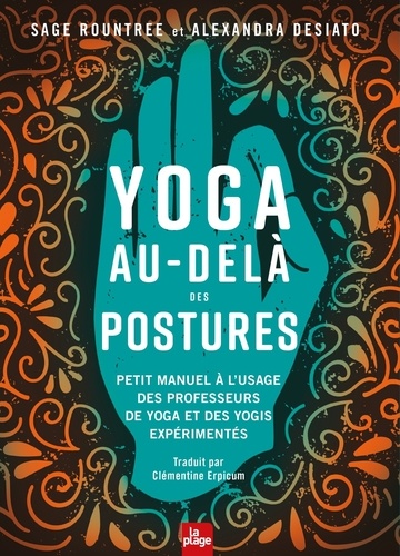 Yoga au-delà des postures. Petit manuel à l'usage des professeurs de yoga et des yogis expérimentés