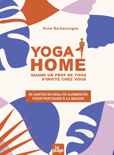 Yoga Home. Quand un prof de yoga s'invite chez vous. 50 cartes en réalité augmentée pour pratiquer à la maison