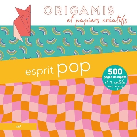 Origamis et papiers créatifs - Esprit pop. 500 pages de motifs et 12 modèles pas à pas