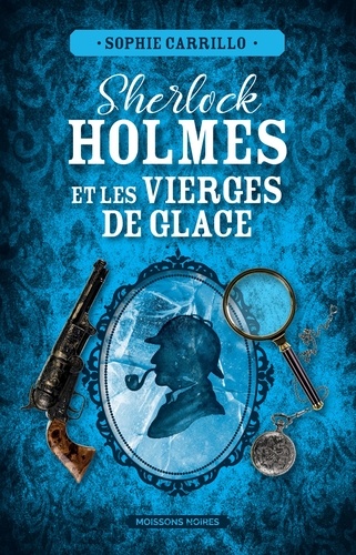 Sherlock Holmes et les vierges de glaces. Une untold story de Sherlock Holmes