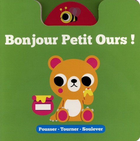 Bonjour Petit Ours ! Pousser - Tourner - Soulever